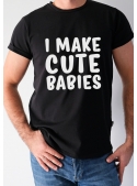 Pánské tričko „I make cute babies“